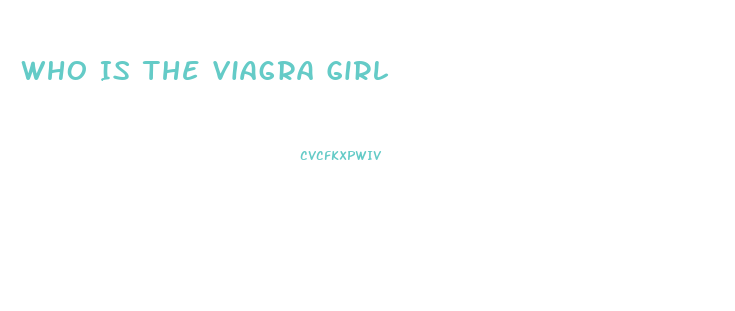 Who Is The Viagra Girl