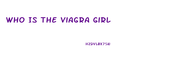 Who Is The Viagra Girl