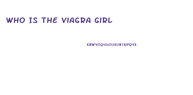 Who Is The Viagra Girl