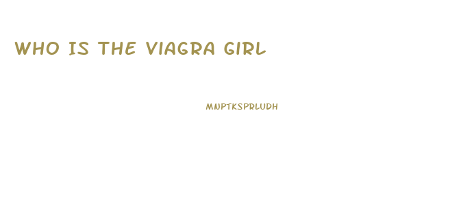 Who Is The Viagra Girl