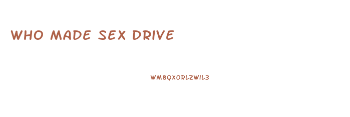 Who Made Sex Drive