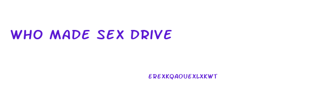 Who Made Sex Drive