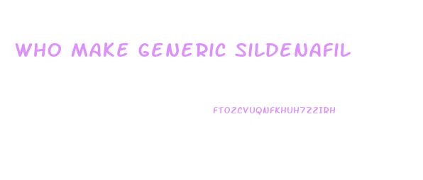 Who Make Generic Sildenafil