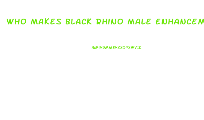 Who Makes Black Rhino Male Enhancement Pill