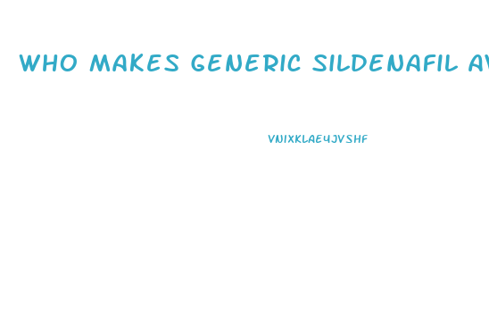 Who Makes Generic Sildenafil Available