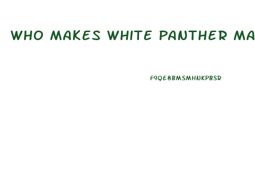 Who Makes White Panther Male Enhancement