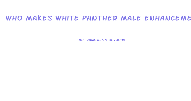 Who Makes White Panther Male Enhancement