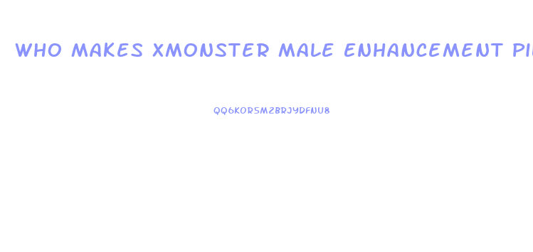 Who Makes Xmonster Male Enhancement Pills