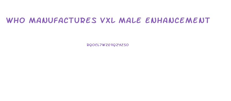 Who Manufactures Vxl Male Enhancement