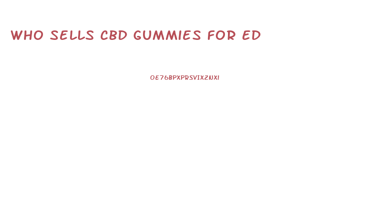 Who Sells Cbd Gummies For Ed