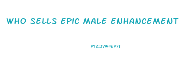 Who Sells Epic Male Enhancement