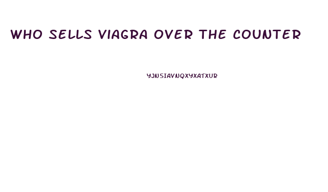 Who Sells Viagra Over The Counter