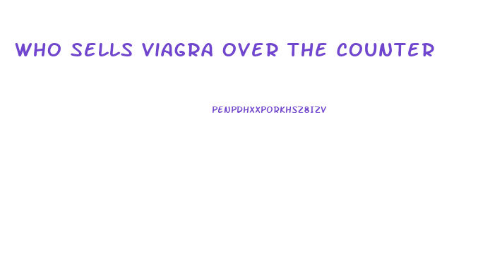 Who Sells Viagra Over The Counter