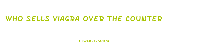 Who Sells Viagra Over The Counter