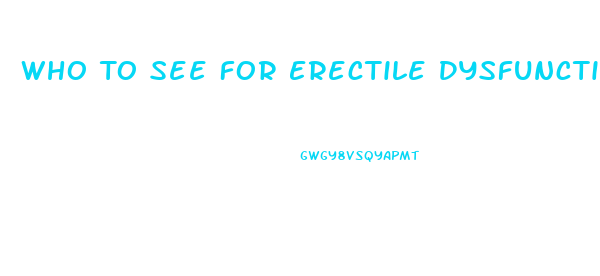 Who To See For Erectile Dysfunction