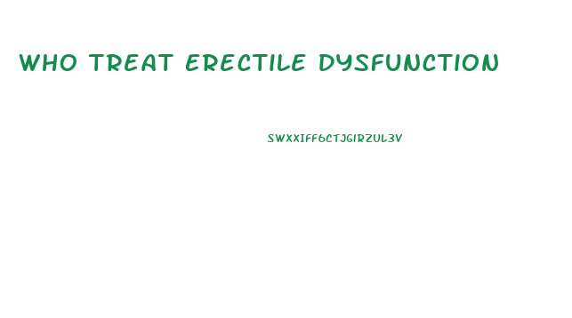 Who Treat Erectile Dysfunction