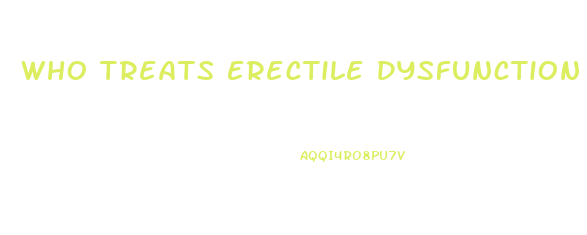 Who Treats Erectile Dysfunction