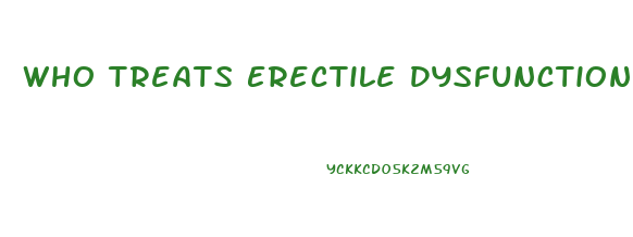 Who Treats Erectile Dysfunction