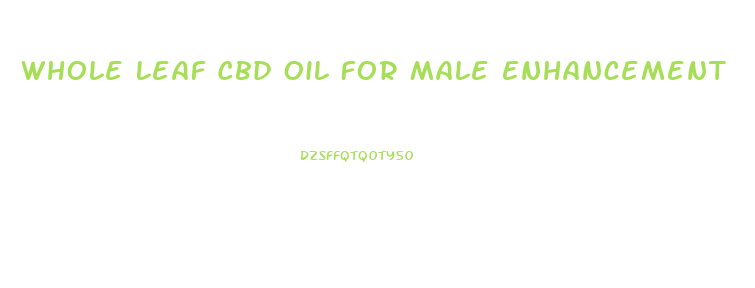 Whole Leaf Cbd Oil For Male Enhancement