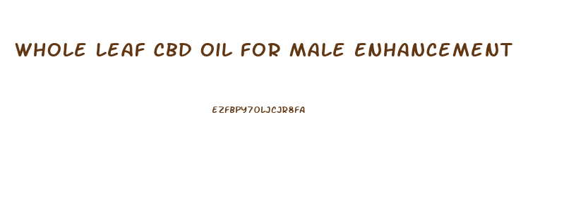 Whole Leaf Cbd Oil For Male Enhancement