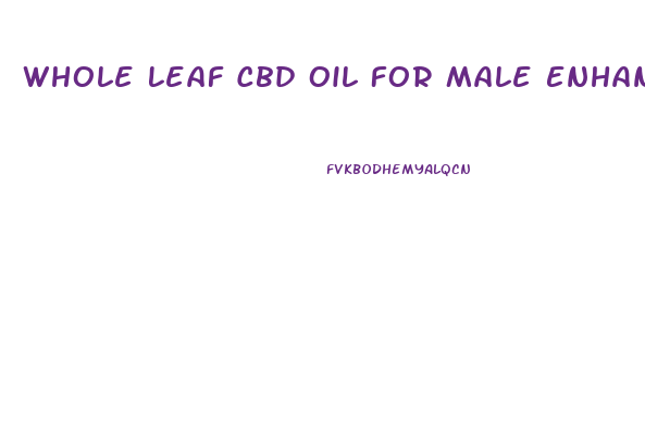 Whole Leaf Cbd Oil For Male Enhancement