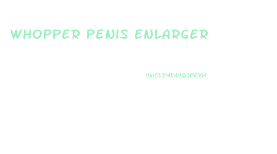 Whopper Penis Enlarger