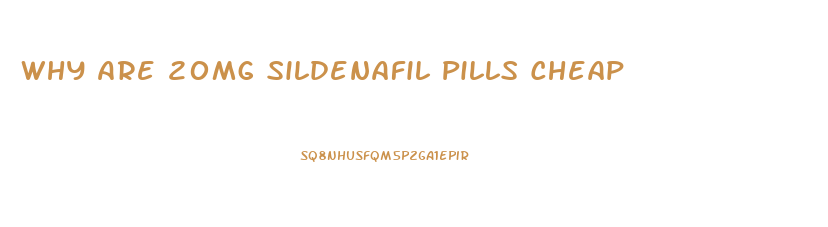 Why Are 20mg Sildenafil Pills Cheap