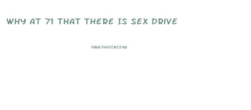 Why At 71 That There Is Sex Drive