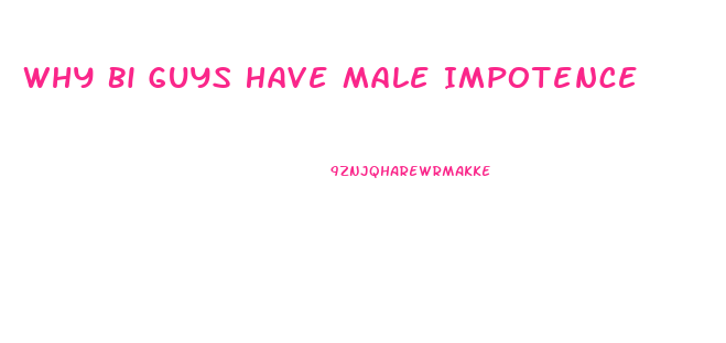 Why Bi Guys Have Male Impotence