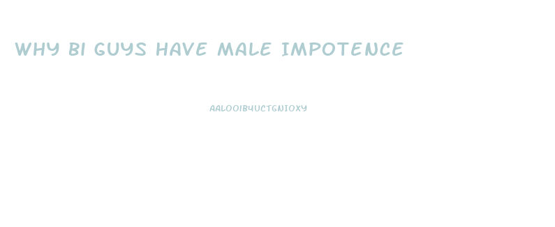 Why Bi Guys Have Male Impotence