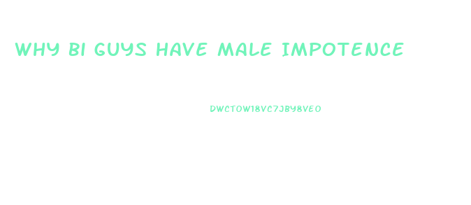 Why Bi Guys Have Male Impotence