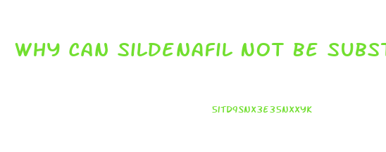 Why Can Sildenafil Not Be Substituted For Viagra