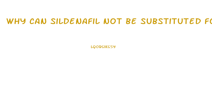 Why Can Sildenafil Not Be Substituted For Viagra