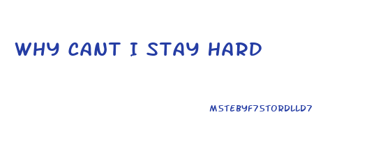 Why Cant I Stay Hard