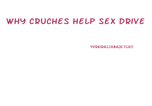 Why Cruches Help Sex Drive