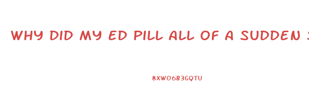Why Did My Ed Pill All Of A Sudden Stop Working