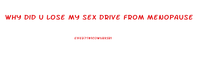 Why Did U Lose My Sex Drive From Menopause