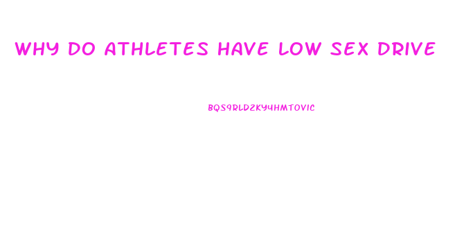 Why Do Athletes Have Low Sex Drive