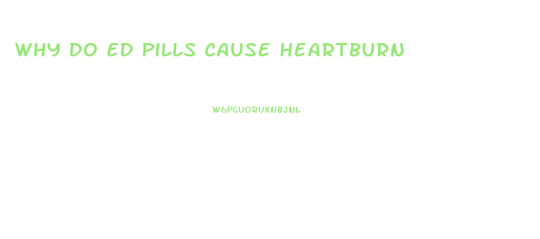 Why Do Ed Pills Cause Heartburn
