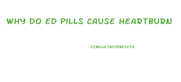 Why Do Ed Pills Cause Heartburn