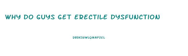 Why Do Guys Get Erectile Dysfunction