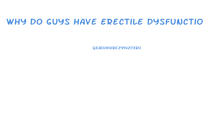 Why Do Guys Have Erectile Dysfunction