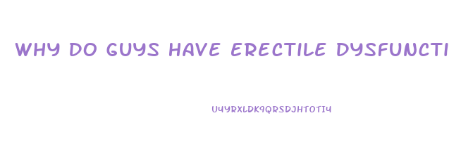 Why Do Guys Have Erectile Dysfunction