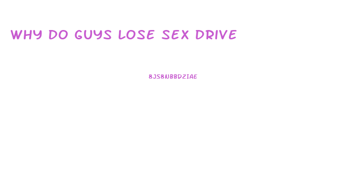 Why Do Guys Lose Sex Drive