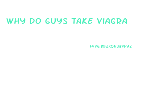 Why Do Guys Take Viagra