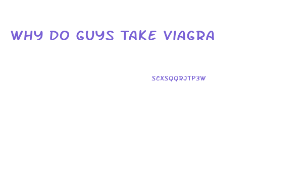 Why Do Guys Take Viagra