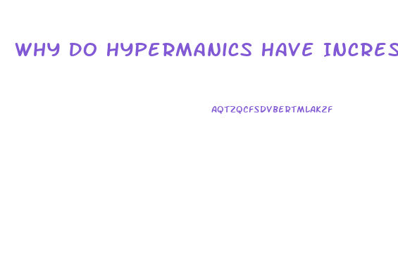 Why Do Hypermanics Have Incresed Sex Drive