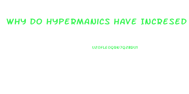 Why Do Hypermanics Have Incresed Sex Drive