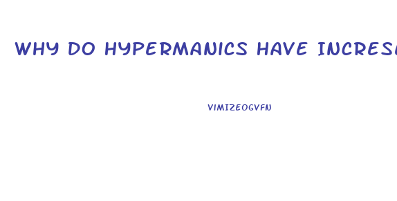 Why Do Hypermanics Have Incresed Sex Drive