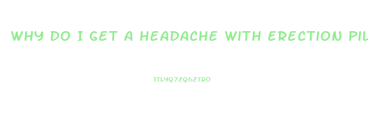 Why Do I Get A Headache With Erection Pills